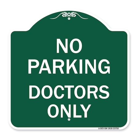 Designer Series Sign No Parking Doctors Only, Green & White Aluminum Architectural Sign
